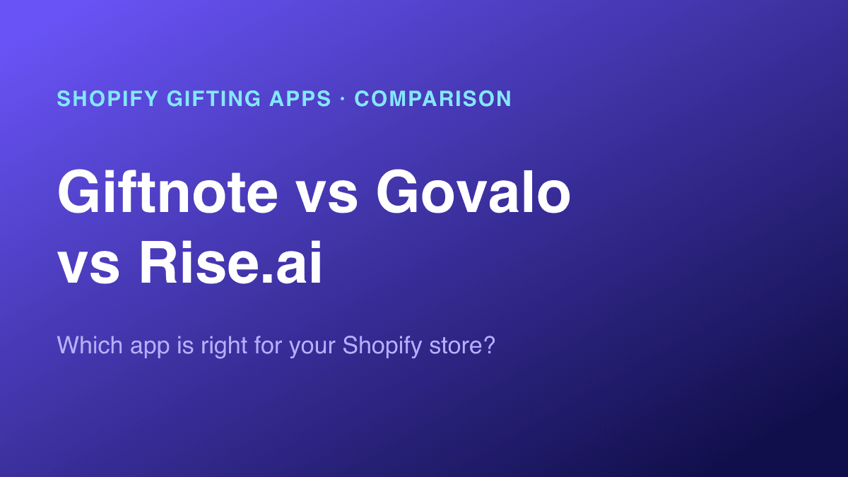 Giftnote vs. Govalo vs. Rise.ai: Which App Is Right for Your Shopify Store?